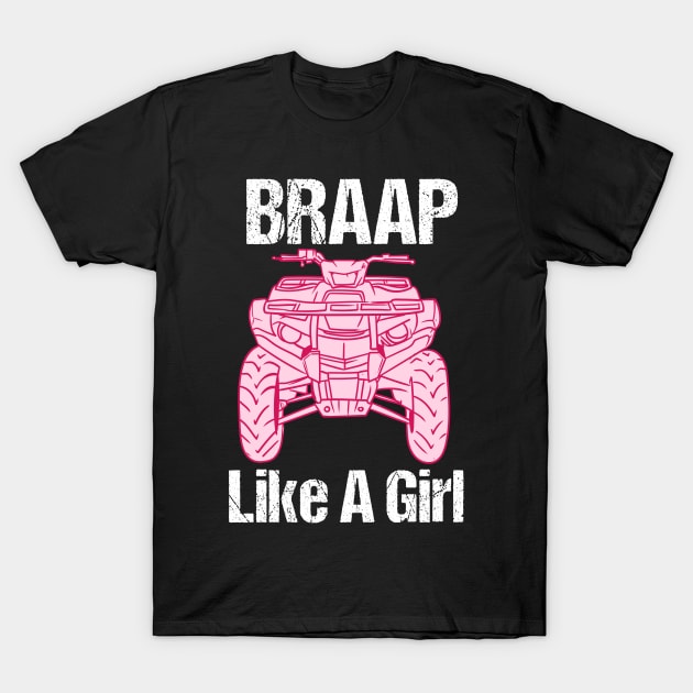 Braap Girl ATV Four Wheeler Quad Bike T-Shirt by Psitta